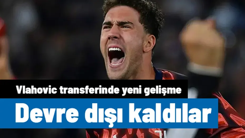 Dusan Vlahovic transferinde yeni gelişme! Devre dışı kaldılar
