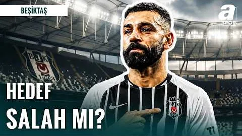 Beşiktaş'ta Sıradaki Hedef Mohamed Salah Mı? | Beşiktaş'ın Transfer Gündemi