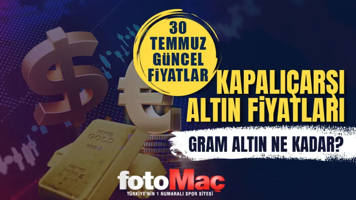 Gram altın ne kadar? 30 Temmuz Kapalıçarşı altın fiyatları! Canlı kur takibi