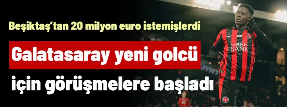Ve Galatasaray yeni golcü için görüşmelere başladı! Beşiktaş'tan 20 milyon euro istemişlerdi