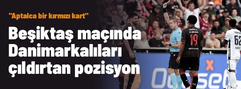 Midtjylland - Beşiktaş maçında Danimarka basınını çıldırtan pozisyon: "Aptalca bir kırmızı kart"