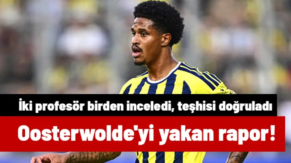 Oosterwolde'yi yakan rapor! İki profesör birden inceledi, teşhisi doğruladı