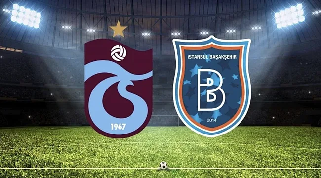 Trabzonspor - Başakşehir Hangi Kanalda? Maç Saati ve Yayın Bilgisi