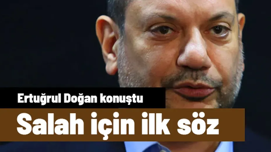 Salah transferi sonrası Ertuğrul Doğan'dan ilk açıklama