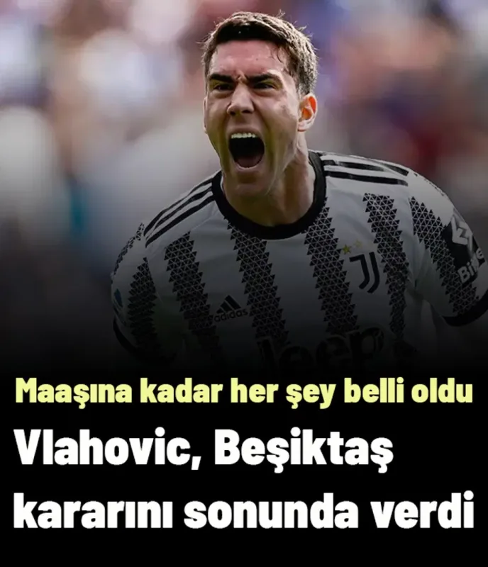 Vlahovic beklenen Beşiktaş kararını sonunda verdi! Maaşına kadar her şey belli oldu