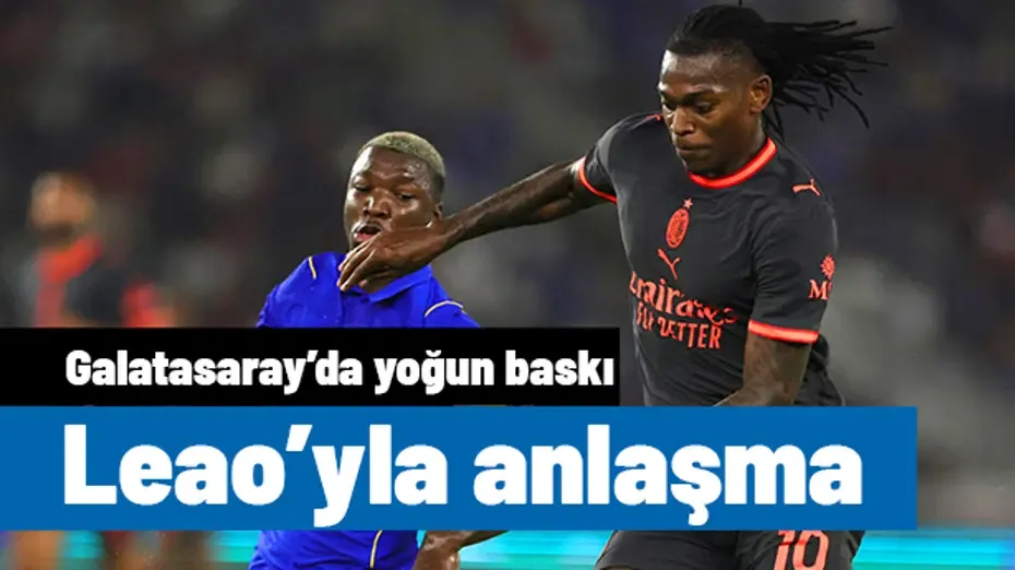Leao'yla anlaşma: Galatasaray'dan Milan'a yoğun baskı