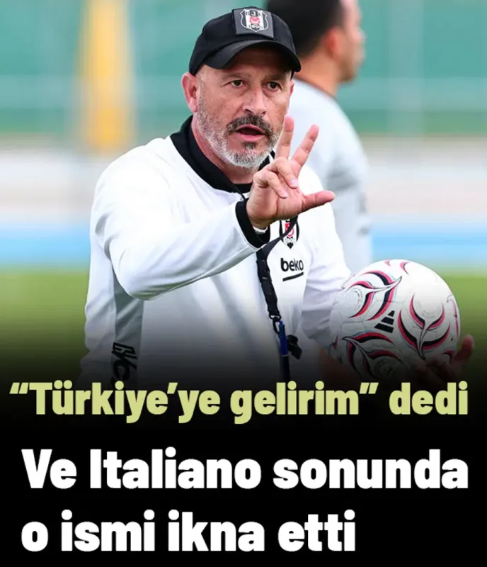 Ve Italiano sonunda o ismi ikna etti, "Türkiye'ye gelirim" dedi