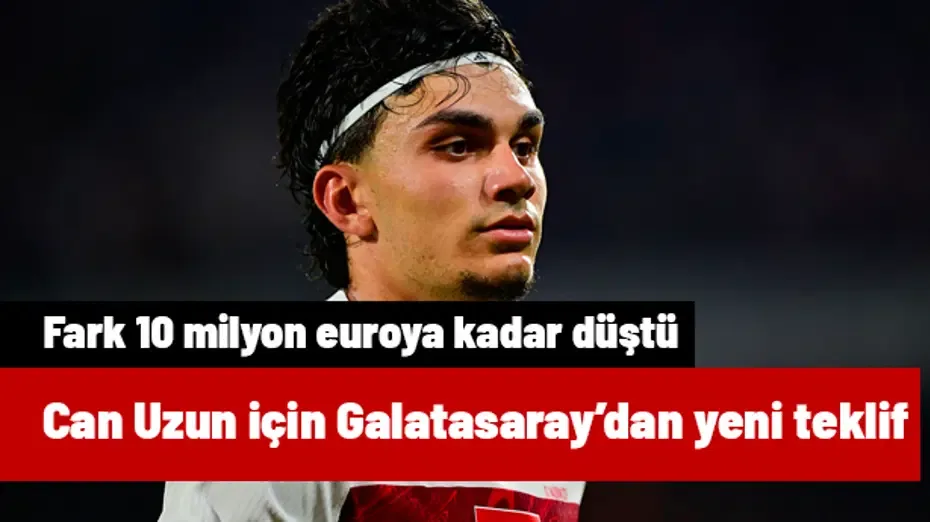 Galatasaray yeni teklifini anında sundu! Can Uzun'da fark 10 milyon euroya kadar düştü