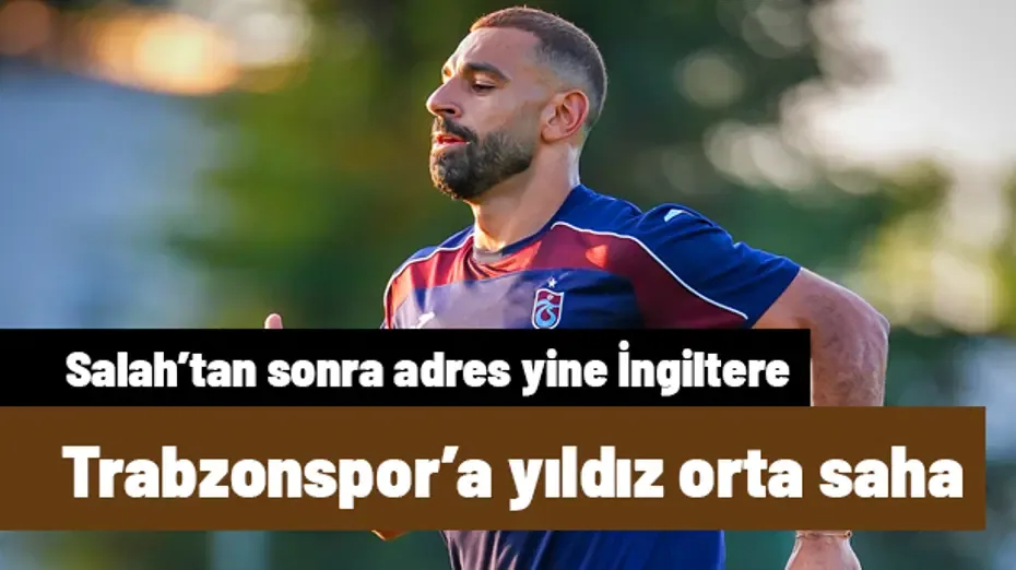 Mohamed Salah'tan sonra Trabzonspor'a Premier Lig'den yıldız orta saha