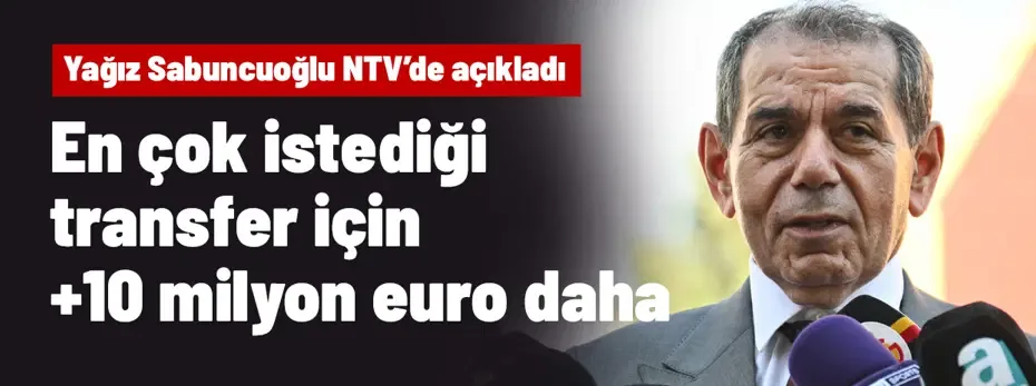 Yağız Sabuncuoğlu, Dursun Özbek'in en çok istediği ismi NTV'de duyurdu! Teklifi 10 milyon euro artıracak