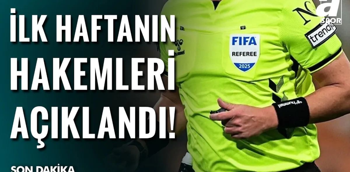 SON DAKİKA | Süper Lig'de 1. Haftanın Hakemleri Belli Oldu! Sürpriz Atamalar Var...