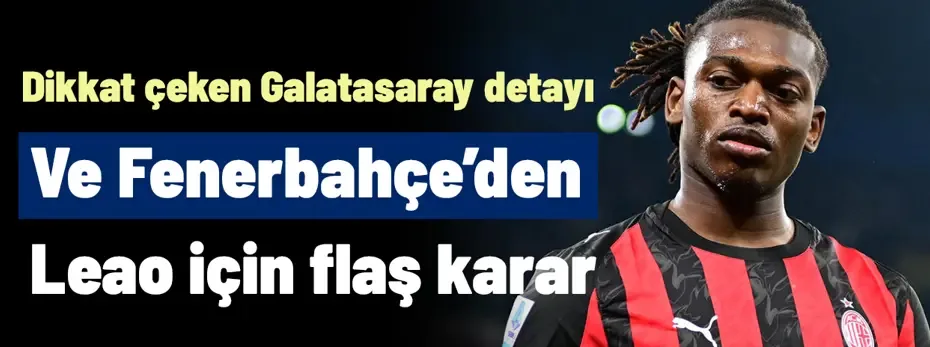Ve Fenerbahçe'den haftalardır görüşülen Leao için flaş karar çıktı