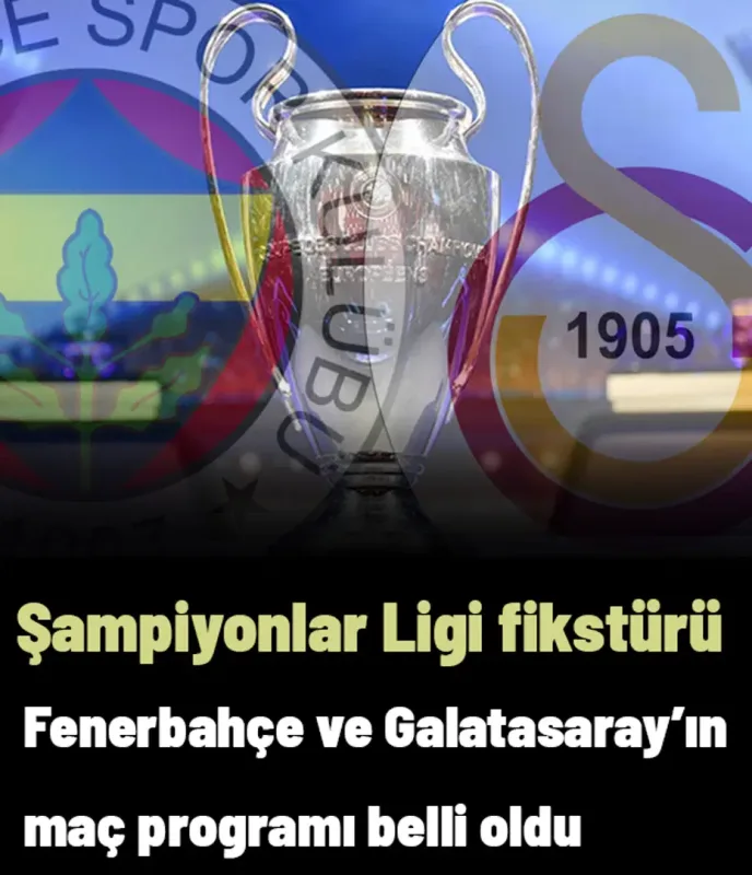 Fenerbahçe ve Galatasaray'ın Şampiyonlar Ligi fikstürü belli oldu