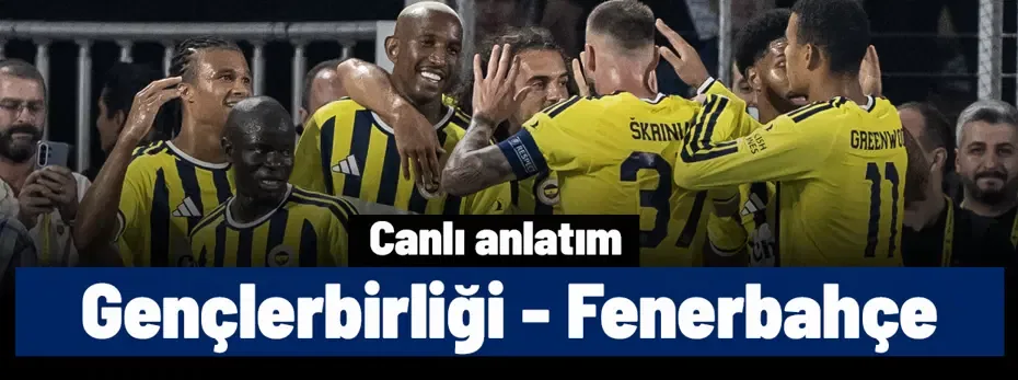 Gençlerbirliği - Fenerbahçe (Canlı anlatım)