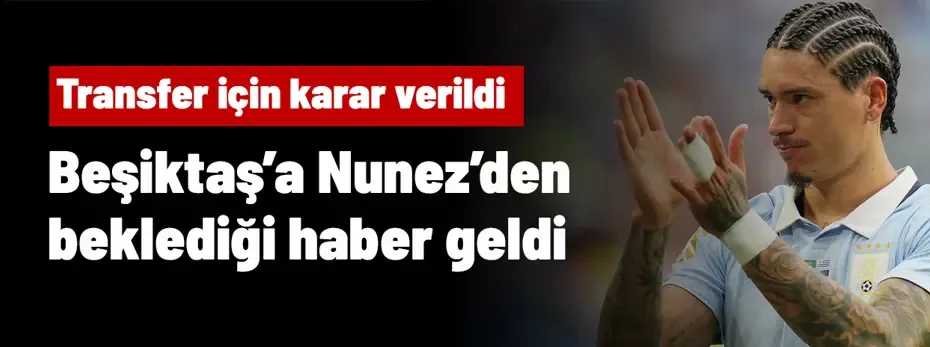 Beşiktaş'a Darwin Nunez transferi için beklediği haber sonunda geldi
