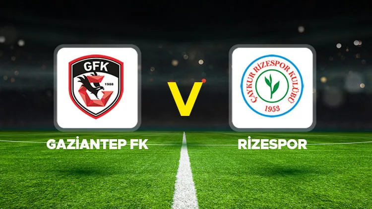 Gaziantep FK - Rizespor maçı ne zaman, saat kaçta, hangi kanalda?