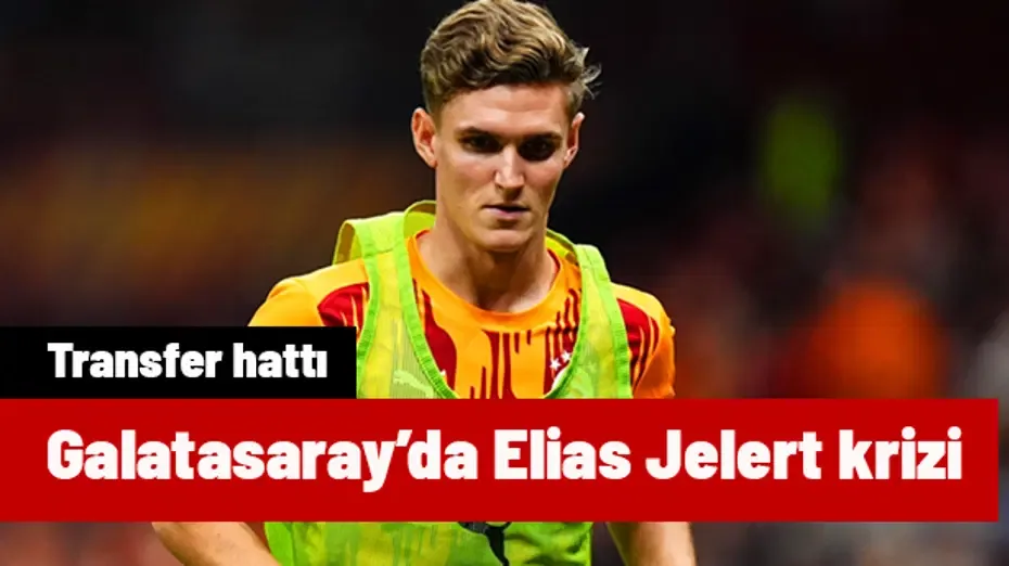Galatasaray'da Elias Jelert krizi | Transfer hattı