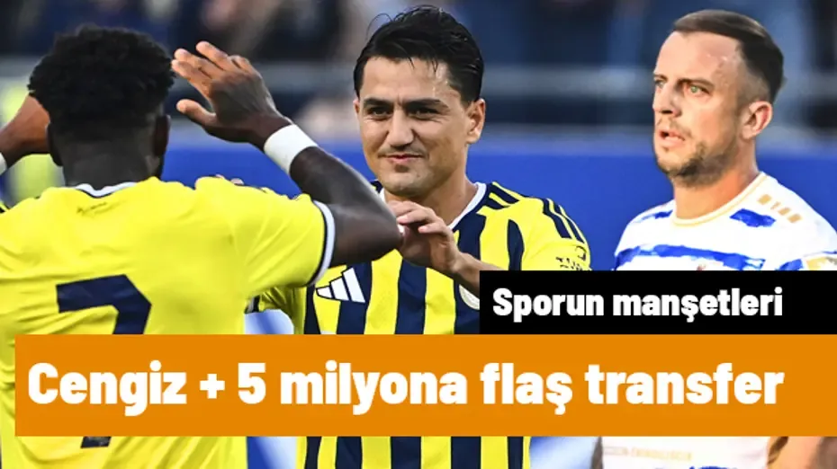 Cengiz Ünder + 5 milyon euroya flaş transfer | Sporun manşetleri