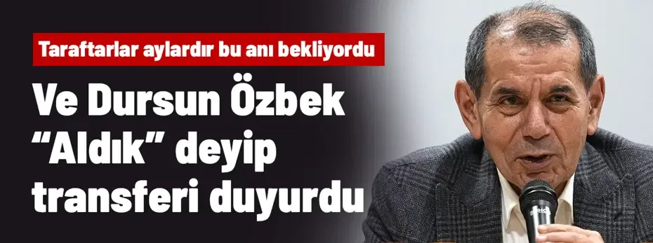 Ve Dursun Özbek "Aldık" deyip transferi resmen açıkladı! Aylardır bu an bekleniyordu