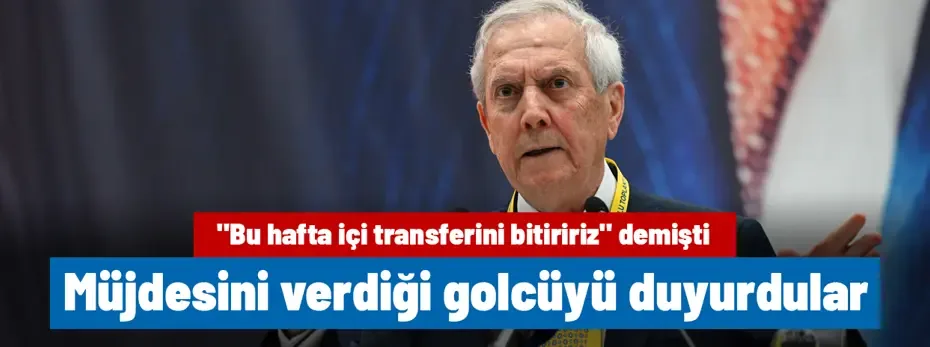 Aziz Yıldırım'ın "Bu hafta içi bitiririz" diyerek transfer müjdesini verdiği golcüyü duyurdular