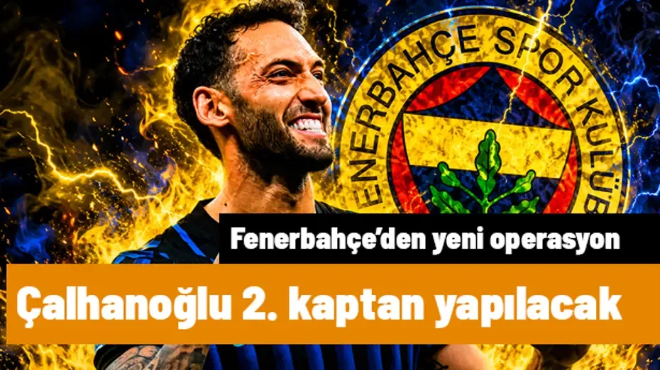 Fenerbahçe'de 2. kaptan Hakan Çalhanoğlu | Sporun manşetleri