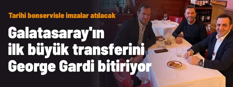 Galatasaray'ın ilk büyük transferini George Gardi bitiriyor! Tarihi bonservisle imzalar atılacak