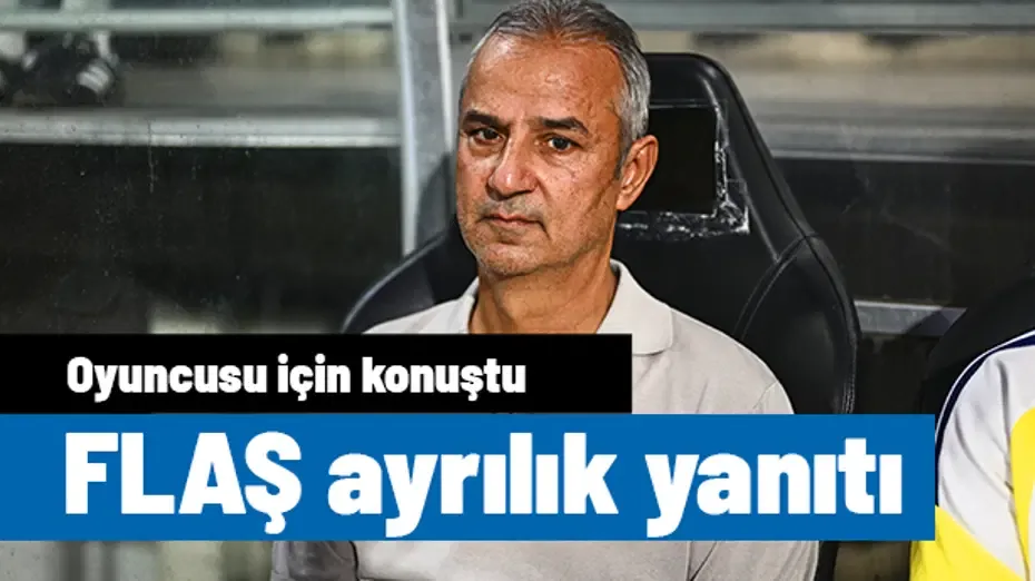 İsmail Kartal'dan oyuncusu için FLAŞ ayrılık yanıtı: "Yönetimle arasında bazı şeyler var"