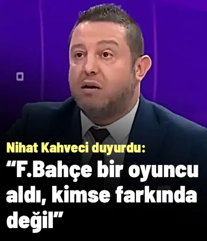 Nihat Kahveci "Transferi" duyurdu: "Fenerbahçe bir oyuncu aldı, kimse farkında değil"