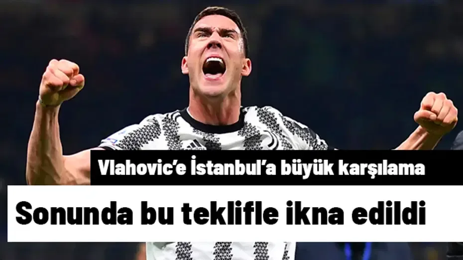 Beşiktaş sonunda Vlahovic'i bu teklifle ikna etti! İstanbul'da büyük karşılama var