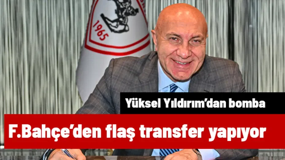 Yüksel Yıldırım, Fenerbahçe'den flaş bir transfer yapıyor | Sporun manşetleri