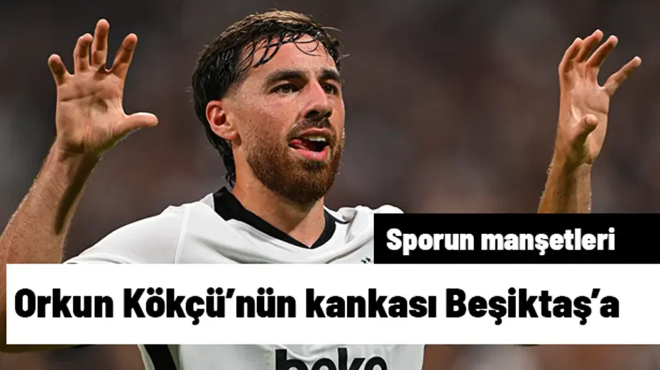 Orkun Kökçü'nün kankası Beşiktaş'a geliyor | Sporun manşetleri