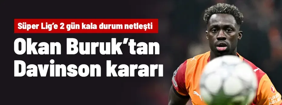 Ve Okan Buruk'tan Davinson Sanchez'le ilgili karar çıktı