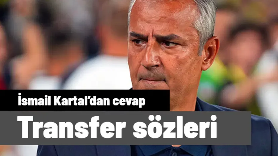 İsmail Kartal'dan transfer ve Oosterwolde yanıtı