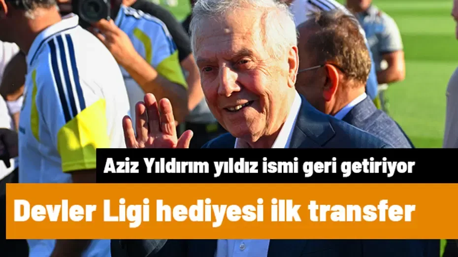 Aziz Yıldırım'dan Şampiyonlar Ligi hediyesi ilk transfer! Fenerbahçe'ye geri dönüyor