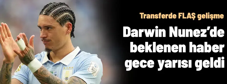 Darwin Nunez'de her şey tamam: Transferde son dakika gelişmesi