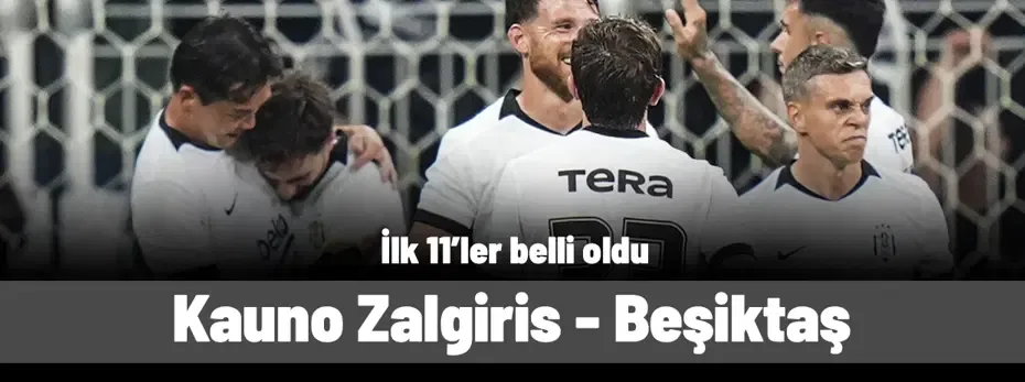 UEFA AVRUPA LİGİ | Kauno Zalgiris - Beşiktaş maçı ne zaman, saat kaçta, hangi kanalda? (İlk 11'ler)