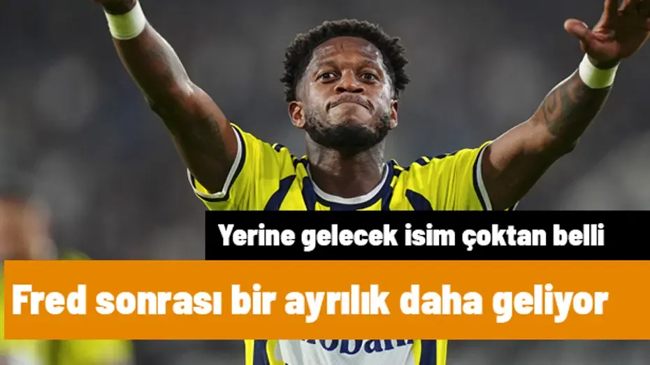 Fred'in hemen ardından bir veda daha geliyor! Yerine gelecek isim çoktan belli | Sporun manşetleri