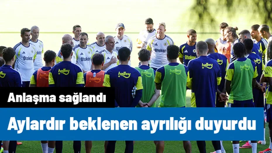 Fenerbahçe'de aylardır beklenen ayrılığı gece yarısı duyurdu! Anlaşma sağlandı, geri dönüyor