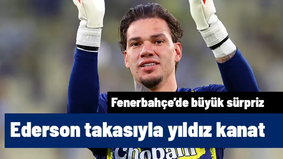 Ederson takasıyla yıldız sol kanat Fenerbahçe'ye geliyor | Sporun manşetleri
