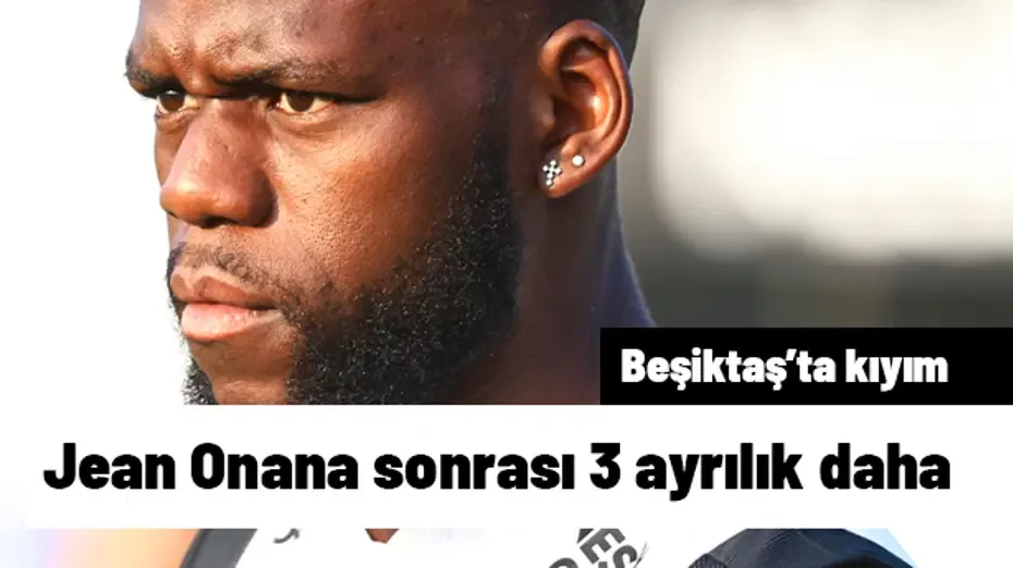 Beşiktaş'ta kıyım! Jean Onana sonrası 3 ayrılık daha | Sporun manşetleri