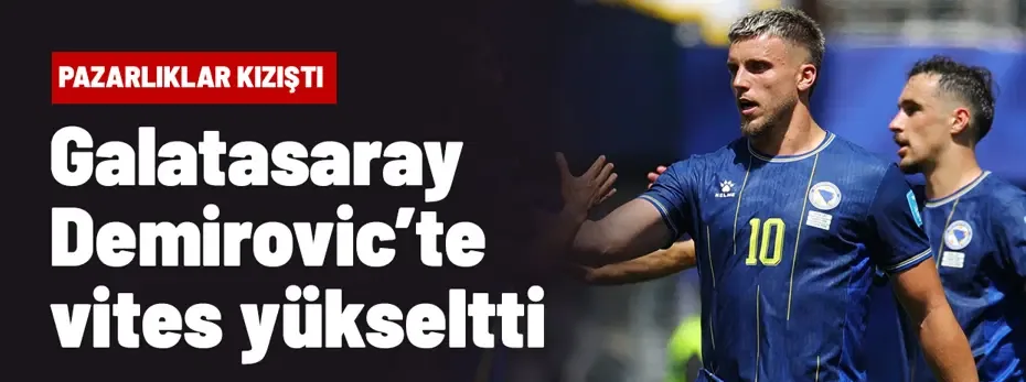 Galatasaray, Demirovic transferinde vites yükseltti: Pazarlıklar kızıştı
