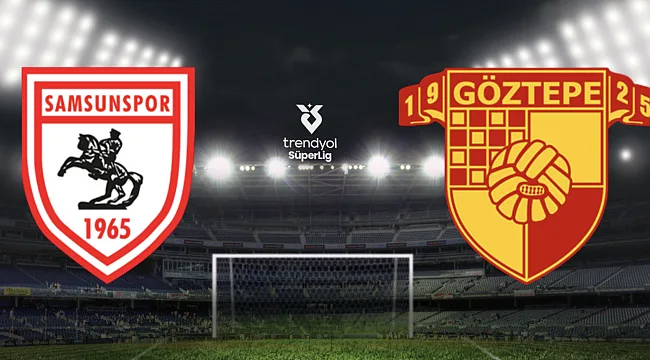 Samsunspor - Göztepe Hangi Kanalda? Maç Saati ve Yayın Bilgisi