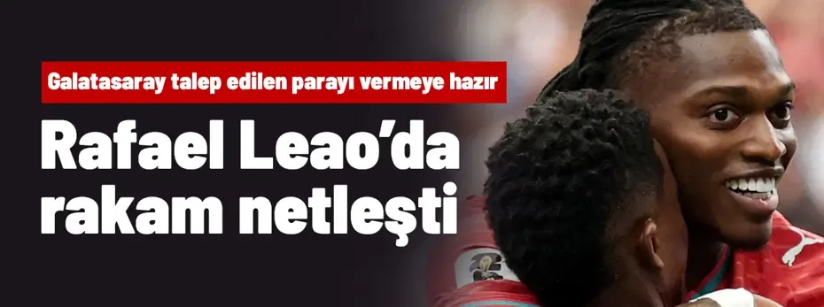 FLAŞ! Rafael Leao'da rakamlar netleşti: Galatasaray talep edilen parayı vermeye hazır
