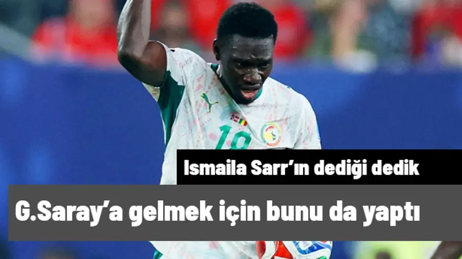 FLAŞ! Ismaila Sarr, Galatasaray'a gelebilmek için bunu da yaptı