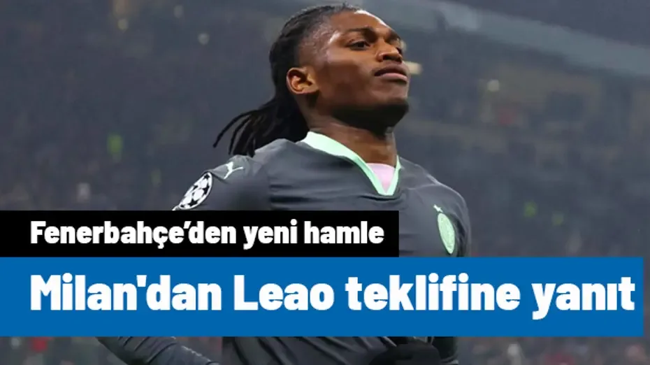 Milan'dan Leao teklifine anında yanıt! Fenerbahçe'den jet hamle geldi | Transfer hattı