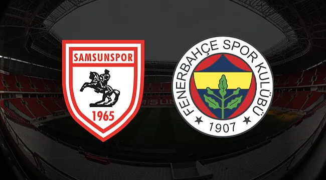 Samsunspor - Fenerbahçe Hangi Kanalda? Maç Saati ve Yayın Bilgisi