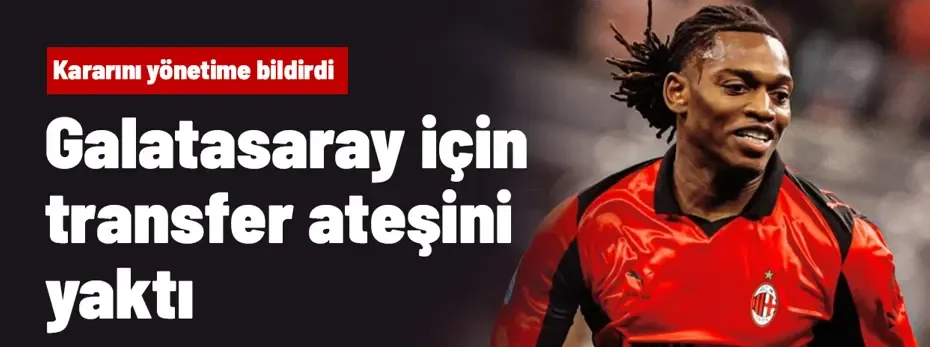 Rafael Leao, Galatasaray için transfer ateşini yaktı: Kararını yönetime bildirdi
