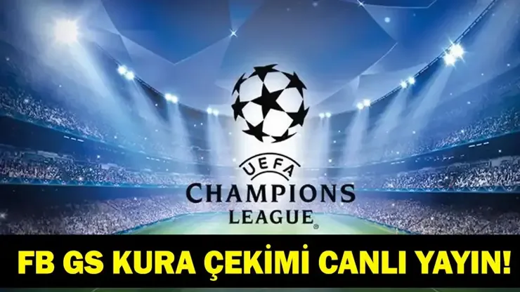 ŞAMPİYONLAR LİGİ KURA ÇEKİMİ CANLI İZLE: Fenerbahçe ve Galatasaray'ın Şampiyonlar Ligi'ndeki rakibi belli oluyor