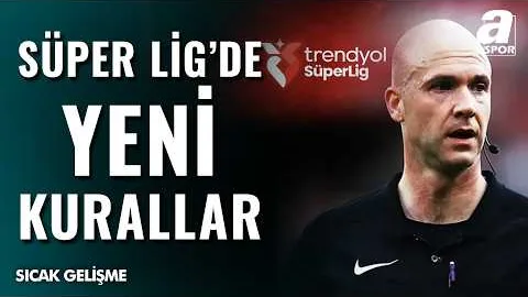 Süper Lig'de Yeni Dönem Başlıyor! MHK Elit Hakem Direktörü Anthony Taylor Yeni Kuralları Açıkladı