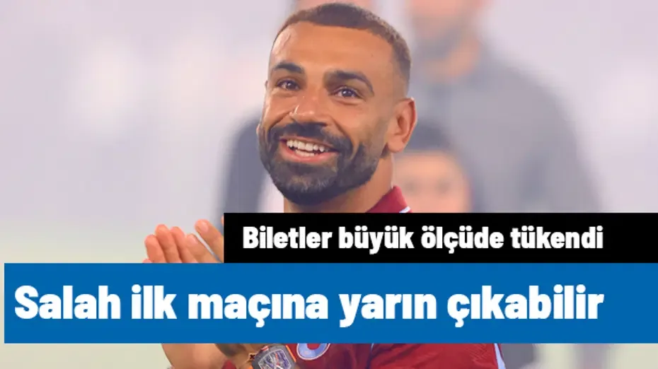 Salah, Trabzonspor'la ilk maçına yarın çıkabilir! Biletler büyük ölçüde bitti